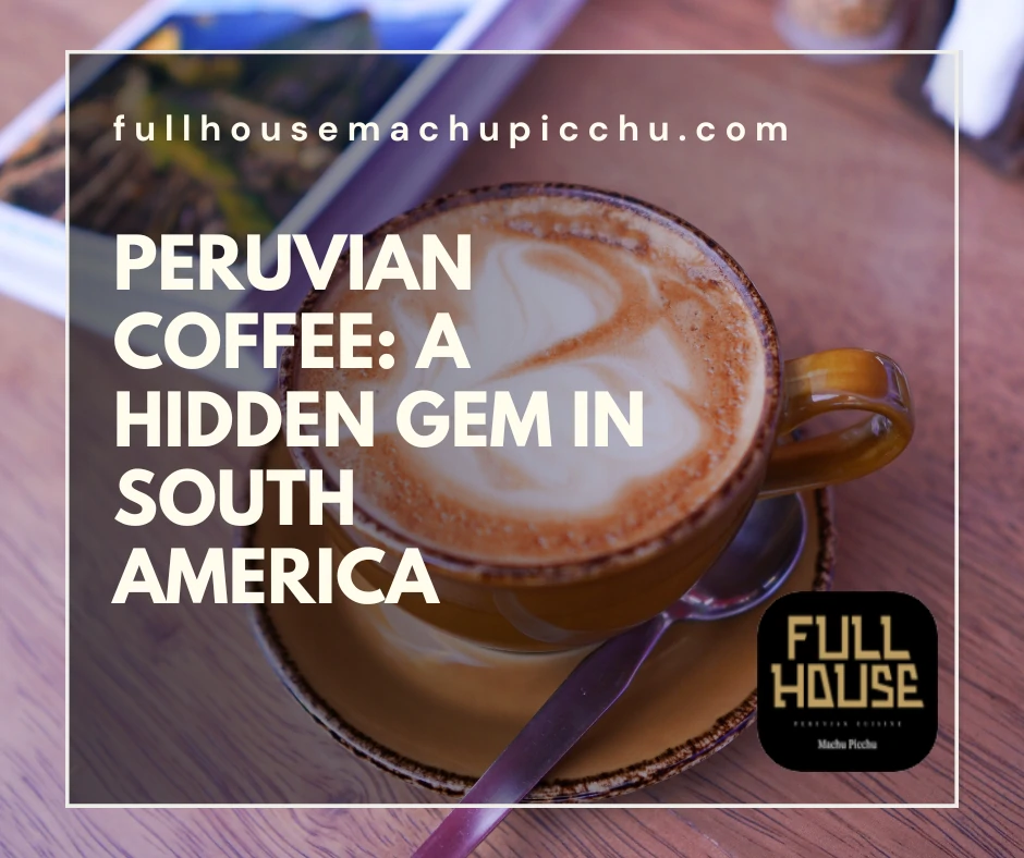 Peruvian Coffee: A Hidden Gem in South America