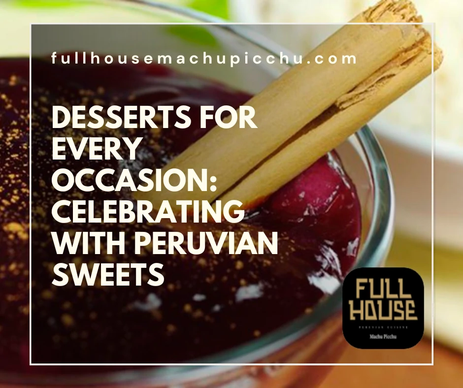 Desserts for Every Occasion: Celebrating with Peruvian Sweets
