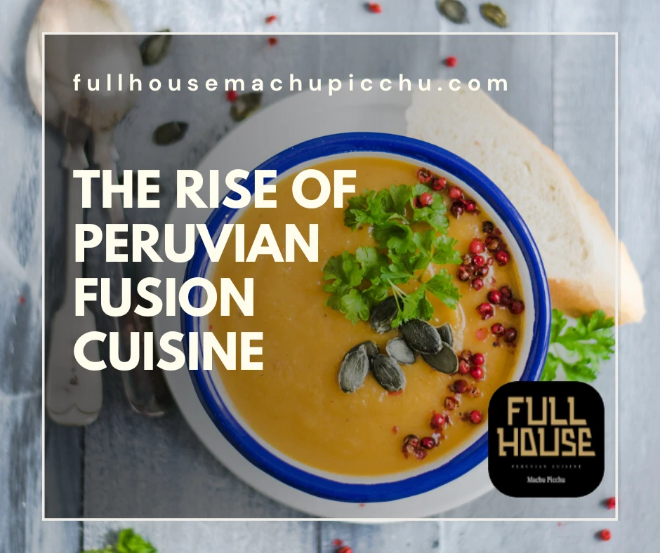 The Rise of Peruvian Fusion Cuisine