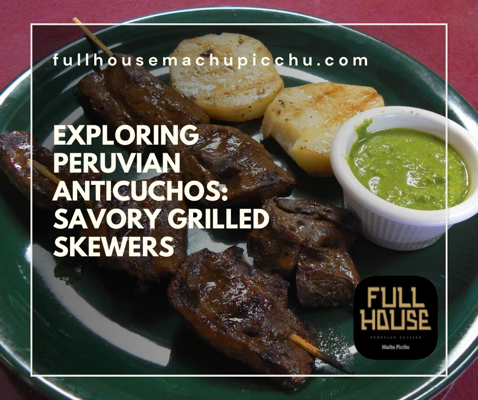 Exploring Peruvian Anticuchos: Savory Grilled Skewers