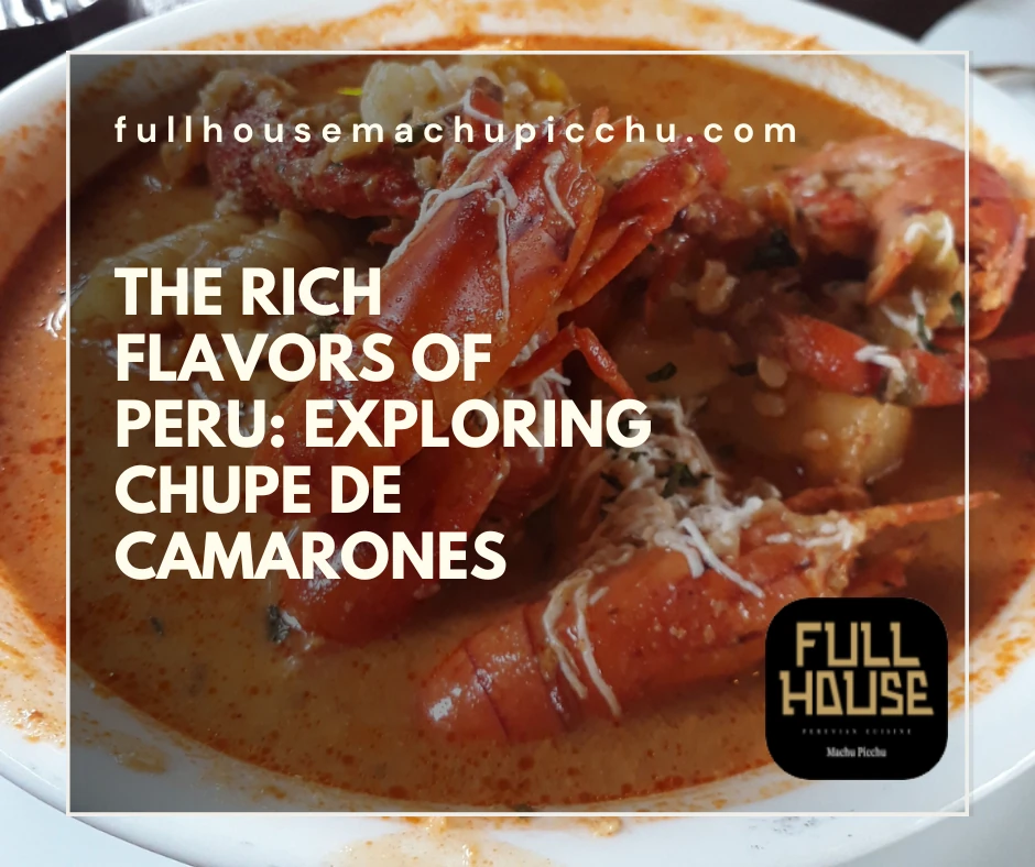 The Rich Flavors of Peru: Exploring Chupe de Camarones