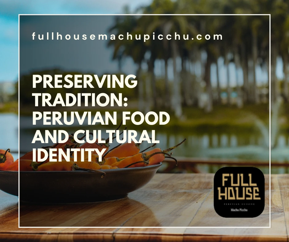 Preserving Tradition: Peruvian Food and Cultural Identity