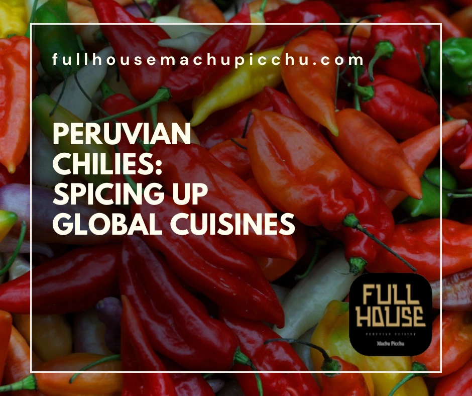 Peruvian Chilies: Spicing Up Global Cuisines