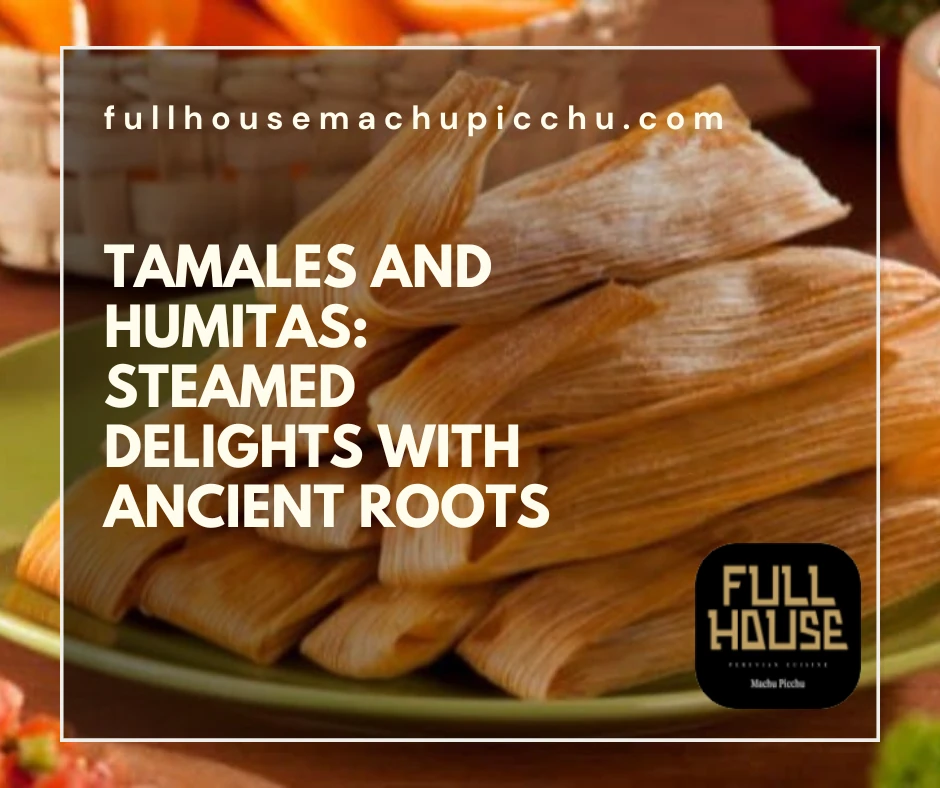 Tamales and Humitas: Steamed Delights