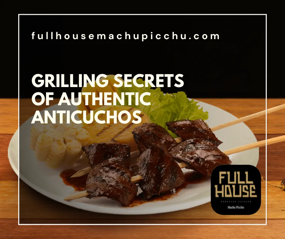 Grilling Secrets of Authentic Anticuchos