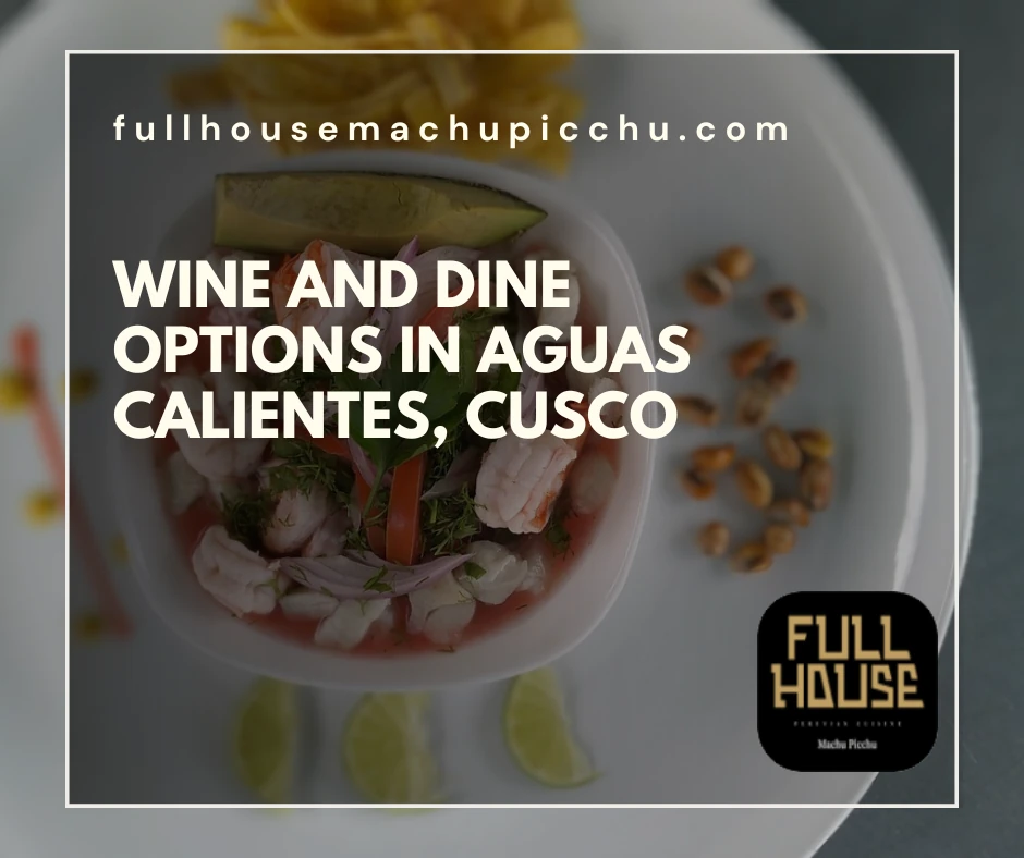 Wine and Dine Options in Aguas Calientes, Cusco