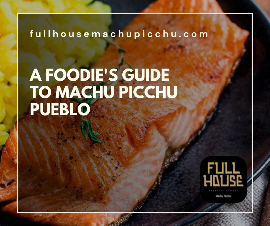 A Foodie's Guide to Machu Picchu Pueblo