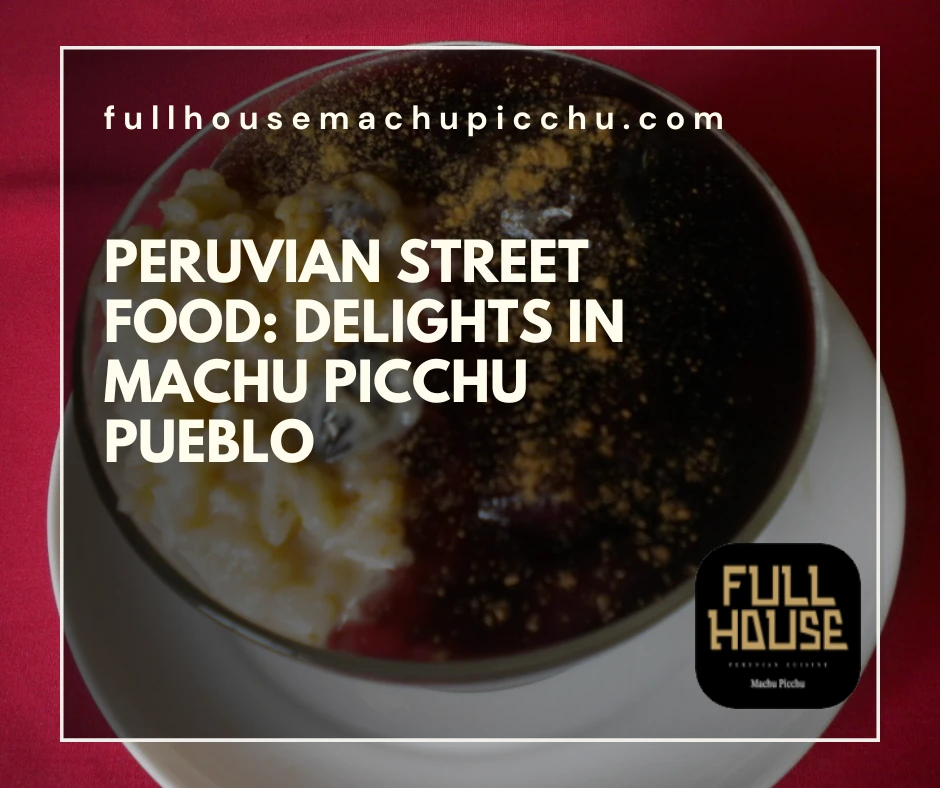 Peruvian Street Food: Delights in Machu Picchu Pueblo