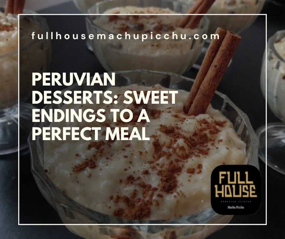 Peruvian Desserts: Sweet Endings to a Perfect Meal