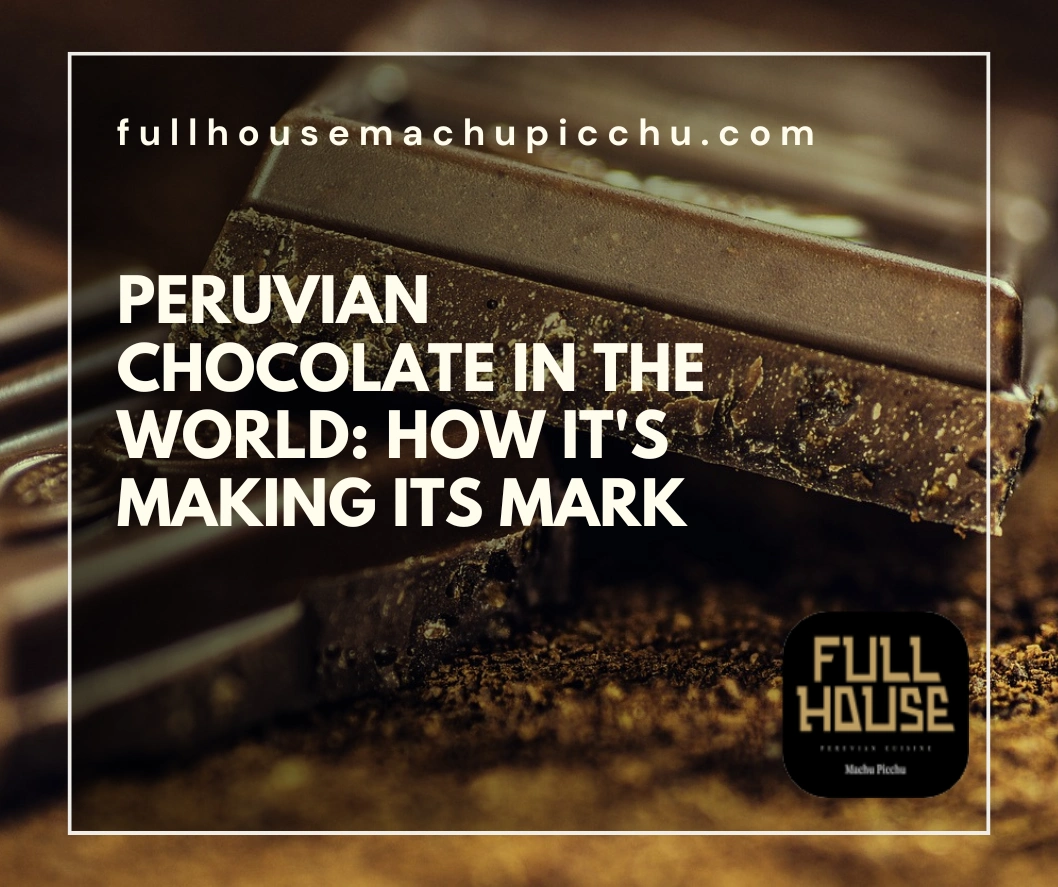 Peruvian Chocolate in the World: How It’s Making Its Mark