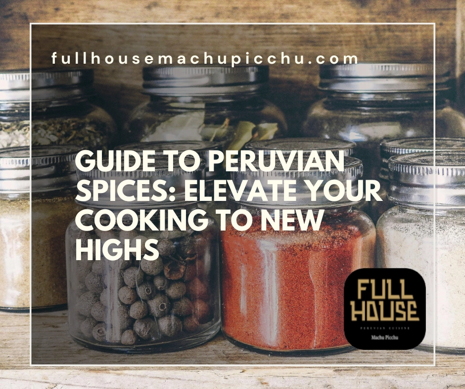 Guide to Peruvian Spices: Elevate Your Cooking to New Highs