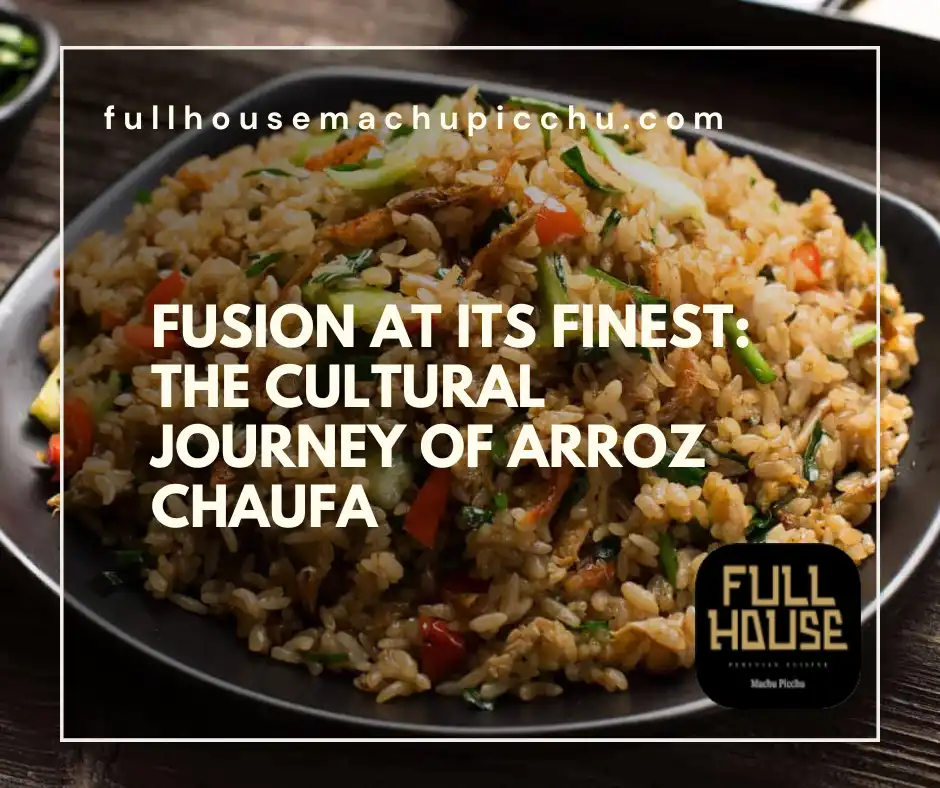 Fusion at Its Finest: The Cultural Journey of Arroz Chaufa