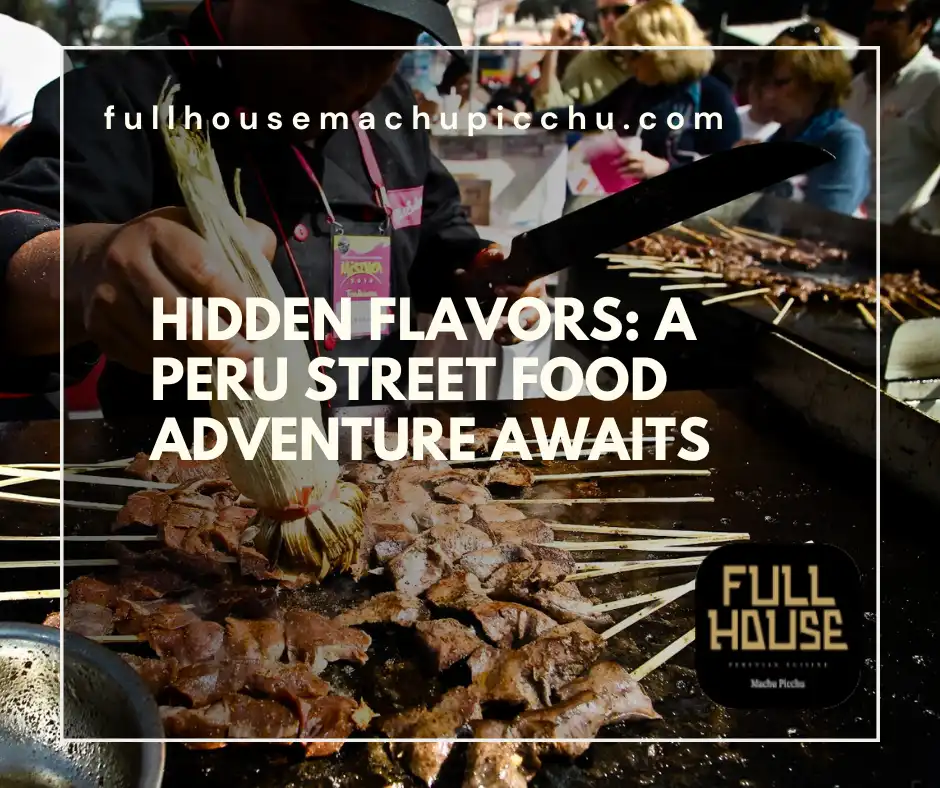Hidden Flavors: A Peru Street Food Adventure Awaits