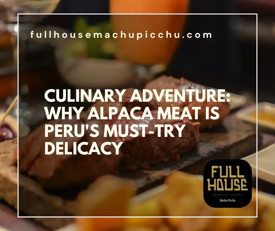 Culinary Adventure: Why Alpaca Meat is Peru’s Must-Try Delicacy