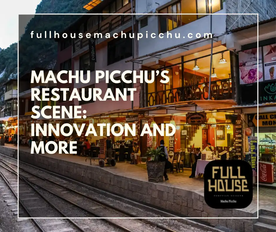 Machu Picchu’s Restaurant Scene: Innovation and More