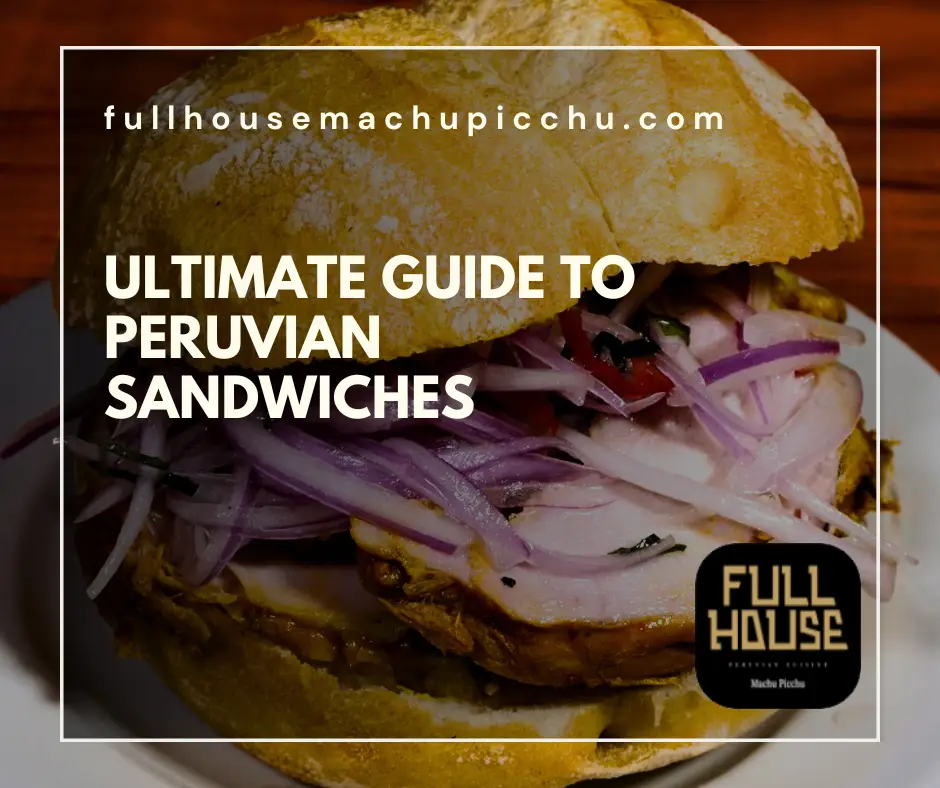 Ultimate Guide to Peruvian Sandwiches