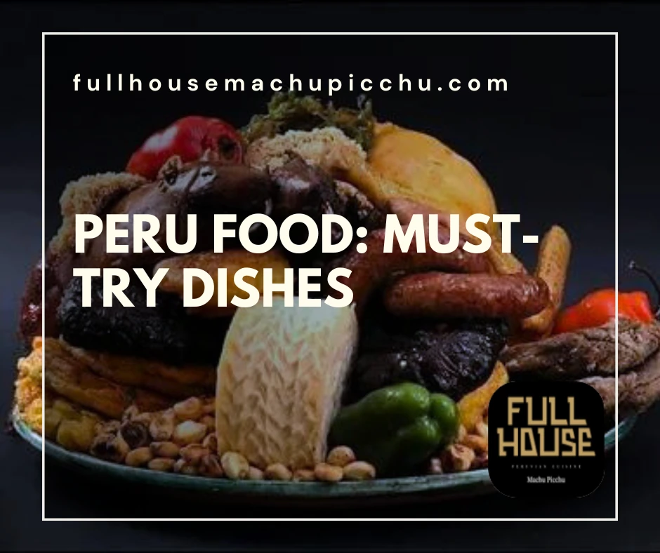 Peru Food: Must-Try Dishes