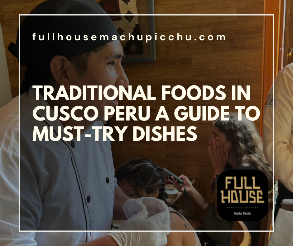 Traditional Foods in Cusco Peru A Guide to Must-Try Dishes