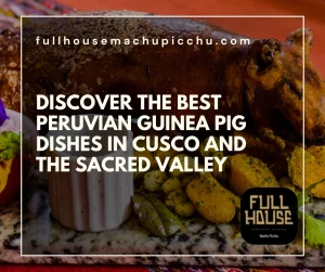 Discover the Best Peruvian Guinea Pig Dishes in Cusco and the Sacred Valley