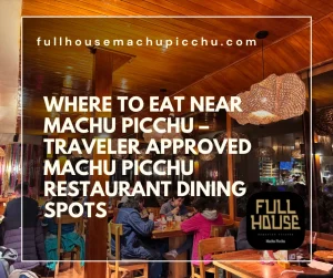 Where to Eat Near Machu Picchu – Traveler Approved Machu Picchu Restaurant Dining Spots